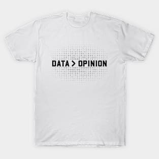 Data Science and Statistics Data is Greater than Opinion T-Shirt